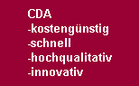 CDA
-kostengnstig
-schnell
-hochqualitativ
-innovativ
